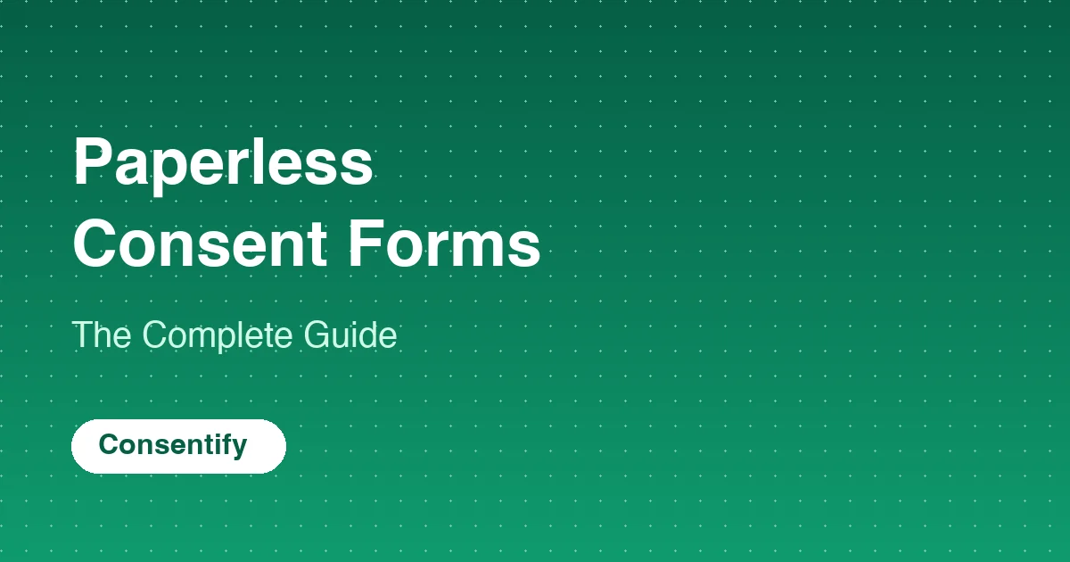 Paperless Consent Forms: The Complete Guide to Digital Client Intake