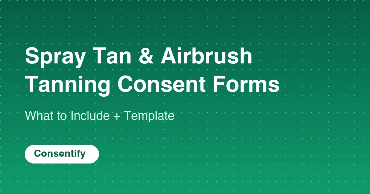 Spray Tan & Airbrush Tanning Consent Form: What to Include (+ Template)